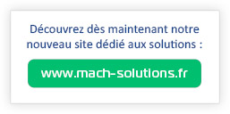 Découvrez notre nouveau site dédié aux solutions : mach-solutions.fr